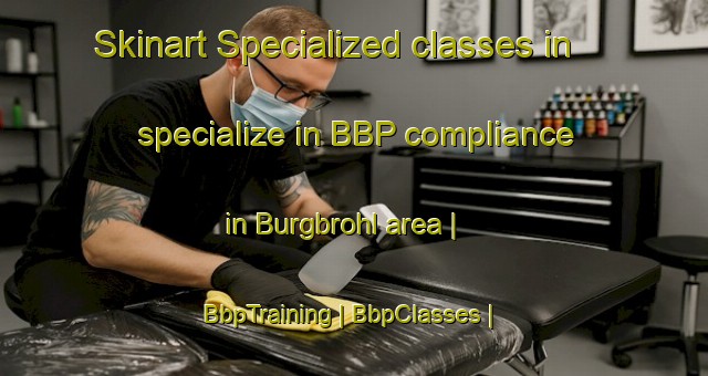 Skinart Specialized classes in specialize in BBP compliance in Burgbrohl area | BbpTraining | BbpClasses | SkinartTraining-Germany